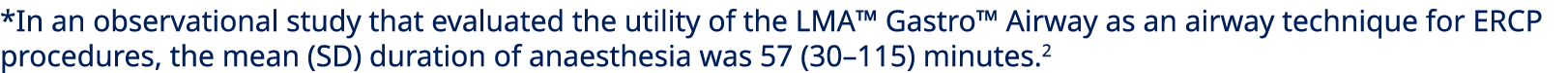 *In an observational study that evaluated the utility of the LMA™ Gastro™ Airway as an airway technique for ERCP proc...