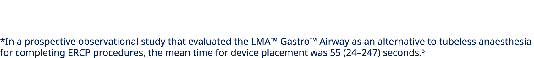 *In a prospective observational study that evaluated the LMA™ Gastro™ Airway as an alternative to tubeless anaesthesi...