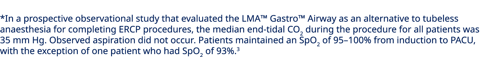 *In a prospective observational study that evaluated the LMA™ Gastro™ Airway as an alternative to tubeless anaesthesi...