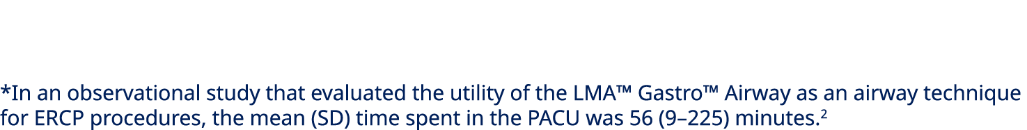 *In an observational study that evaluated the utility of the LMA™ Gastro™ Airway as an airway technique for ERCP proc...