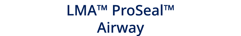 LMA™ ProSeal™ Airway