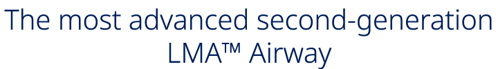 The most advanced second generation LMA™ Airway