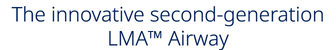 The innovative second generation LMA™ Airway