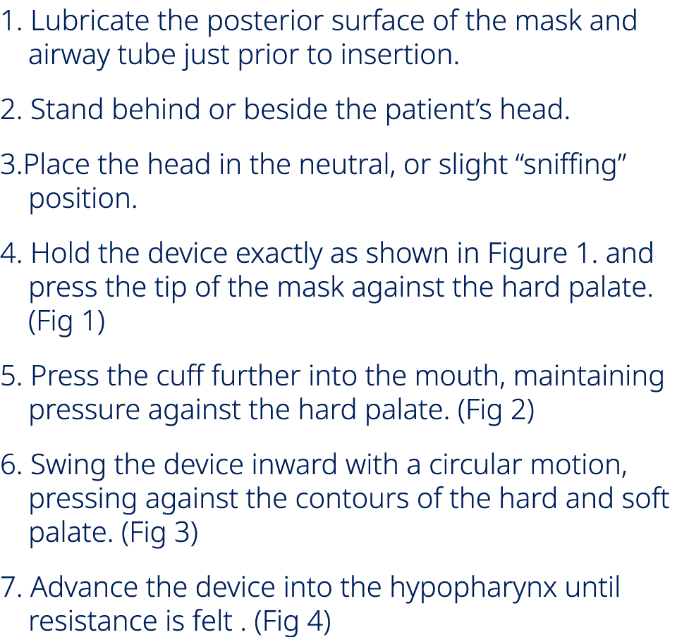 1. Lubricate the posterior surface of the mask and airway tube just prior to insertion. 2. Stand behind or beside the...