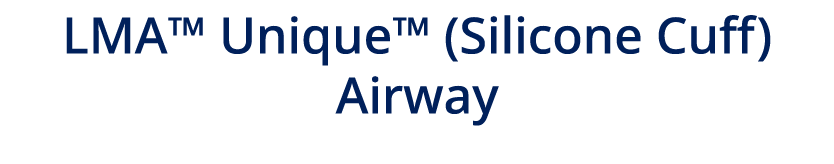 LMA™ Unique™ (Silicone Cuff) Airway 