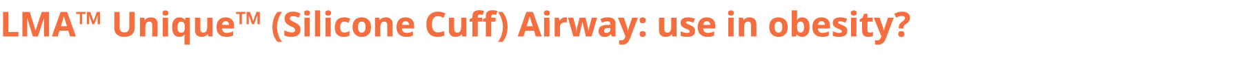 LMA™ Unique™ (Silicone Cuff) Airway: use in obesity?