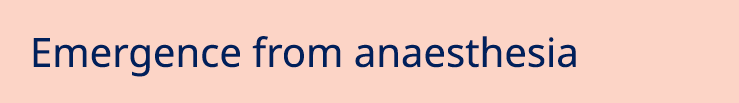 Emergence from anaesthesia