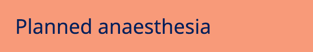 Planned anaesthesia