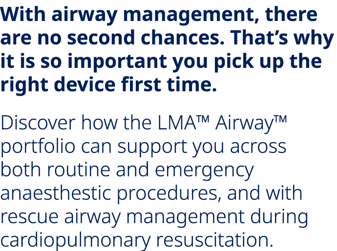 With airway management, there are no second chances. That’s why it is so important you pick up the right device first...