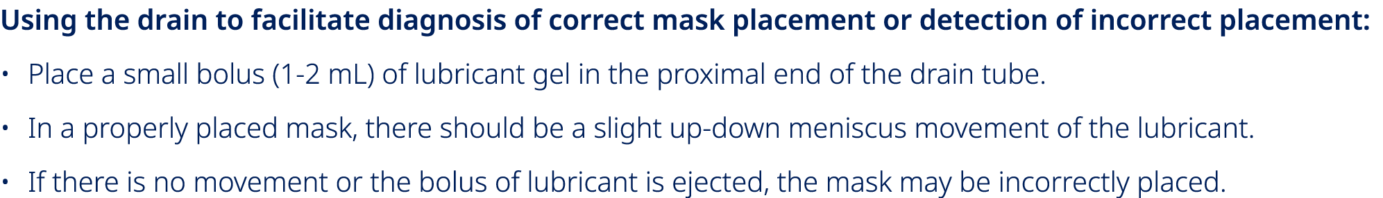 Using the drain to facilitate diagnosis of correct mask placement or detection of incorrect placement: • Place a smal...