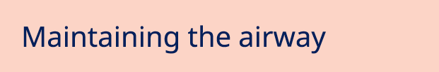 Maintaining the airway