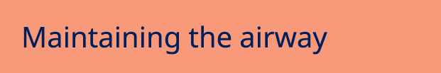 Maintaining the airway