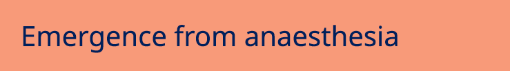 Emergence from anaesthesia